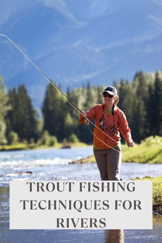 trout fishing techniques for rivers